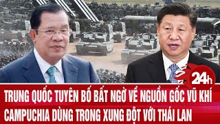Trung Quốc Tuyên Bố Bất Ngờ Về Nguồn Gốc Vũ Khí Campuchia Dùng Trong Xung Đột Với Thái Lan