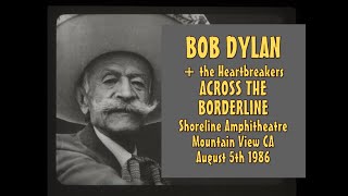 Bob Dylan &  Heartbreakers - Across The Borderline (Ry Cooder cover)   Shoreline Amphitheatre 8/5/86