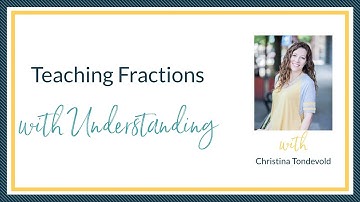 Teaching Fractions With Understanding