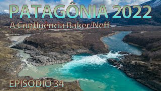 Patagônia 2022 EP 34 - A Confluência Baker/Neff