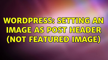 Wordpress: Setting an image as post header (not featured image)