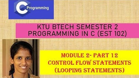 Looping statements # KTU BTech Semester 2 Programming in C (EST 102) # Module 2 - Part 12