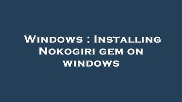 Windows : Installing Nokogiri gem on windows