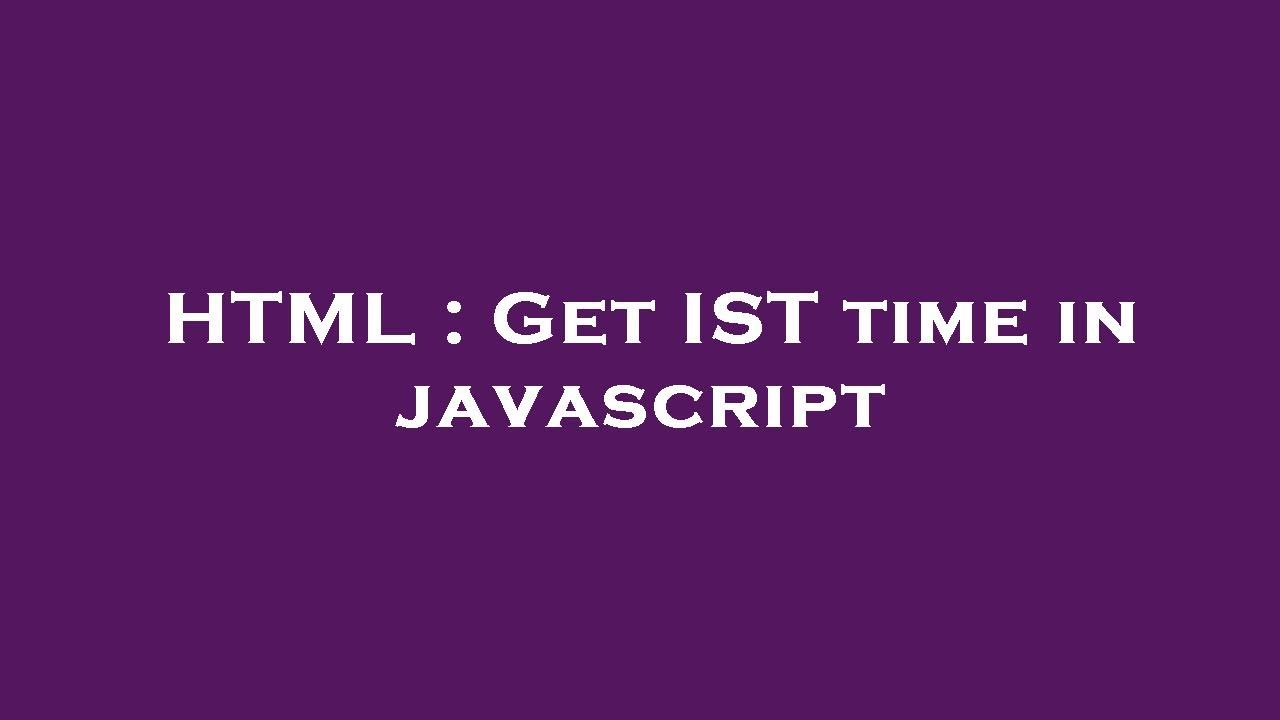 HTML Get IST Time In Javascript YouTube