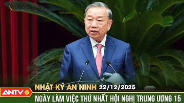 Nhật ký an ninh ngày 22/12: Thông cáo báo chí ngày làm việc thứ nhất Hội nghị Trung ương 15 | ANTV