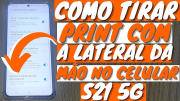 COMO TIRAR PRINT COM A LATERAL DA MÃO NO CELULAR SAMSUNG S21 5G
