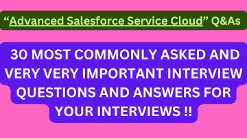 "Advanced Salesforce Service Cloud Interview Q&As", 30 Most Asked Interview Q&As of "Advanced SFSC"!