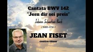 CANTATA BWV 142 (J.S. Bach) JEAN FISET, contre-ténor