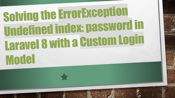 Solving the ErrorException Undefined index: password in Laravel 8 with a Custom Login Model
