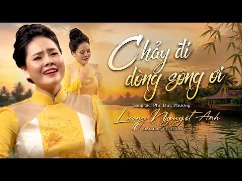 [MV] Chảy Đi Dòng Sông Ơi - (ST: Phó Đức Phương ) Lương Nguyệt Anh