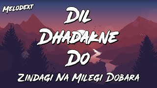 DIL DHADAKNE DO Lyrics | Zindagi Na Milegi Dobara | ZNMD | Melodext