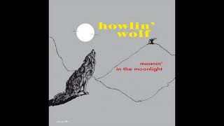 Howlin&#39; Wolf - Moanin&#39; in the Moonlight (Full Album)