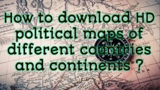 How to download HD political maps of different countries & continents ? screenshot 2