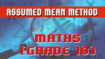 56. | Assumed Mean Method with Derivations | - Mathematics Grade 10
