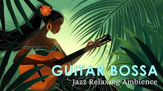 Guitar Bossa Nova ~ Perfect Bossa Nova Jazz Rhythms with Relaxing Sea Scenes