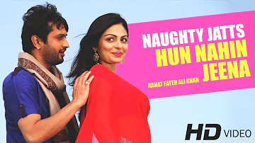 Hun Nahin Jeena Full Song HD | Naughty Jatts | Rahat Fateh Ali Khan & Harshdeep Kaur