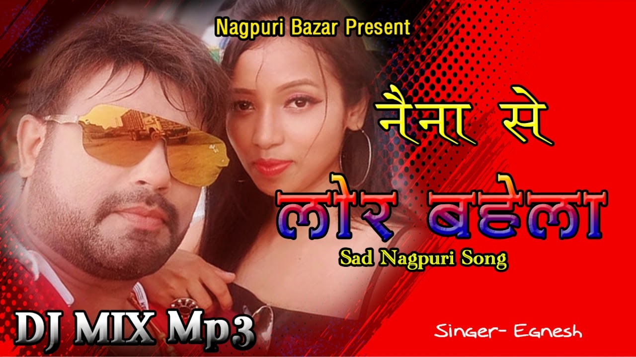 NAINA SE LOR BAHELA  SAD DJ NAGPURI SONG   SINGER EGNESH