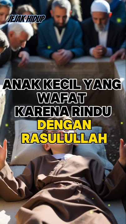 Kisah Anak Kecil Wafat Karena Rindu Rasulullah ﷺ