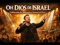 Oh Dios de Israel | Celebración de Adoración y Victoria en Vivo