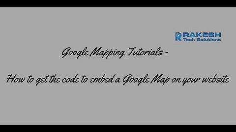 Google Mapping Tutorials -   How to get the code to embed a Google Map on your website
