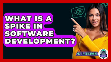 What Is A Spike In Software Development? - Next LVL Programming