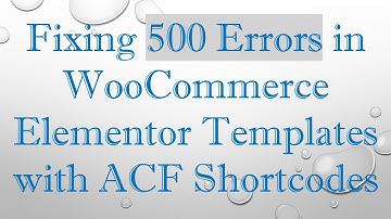 Fixing 500 Errors in WooCommerce Elementor Templates with ACF Shortcodes