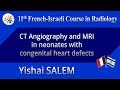 CT Angiography and MRI in neonates with congenital heart defects - Yishai SALEM