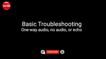 One-way audio, no audio, or echo - Troubleshooting Tips
