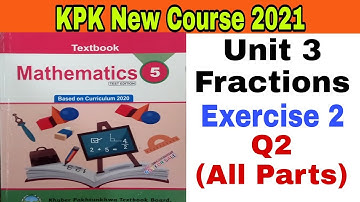 Class 5th Mathematics New Course Unit3 Fractions Ex2 Q2 kpk textbook board pesh