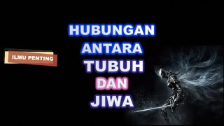 ILMU PENTING - Hubungan TUBUH dan JIWA