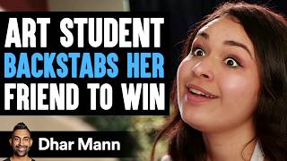 ART Student BACKSTABS Her Friend To WIN, What Happens Next Is Shocking | Dhar Mann Studios