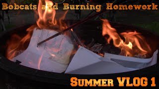 Bobcats and Burning Homework - Summer VLOG 1