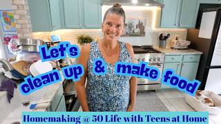 Let's Clean Up This Mess and Make Some Food | Homemaking @ 50 with Teens at Home