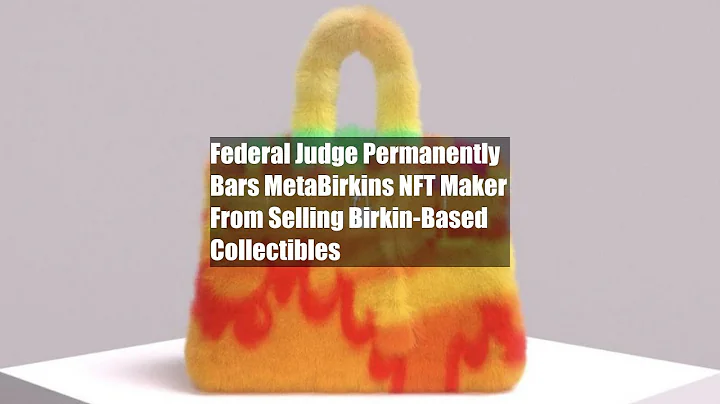 Federal Judge Permanently Bars MetaBirkins NFT Maker From Selling Birkin-Based Collectibles