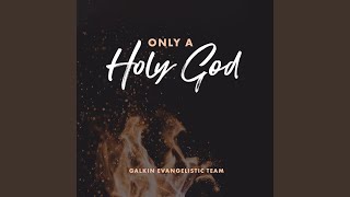 Video thumbnail of "Galkin Evangelistic Team - Only a Holy God"