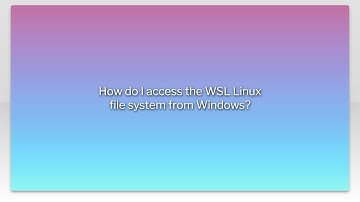 How do I access the WSL Linux file system from Windows?