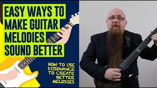 How To Use Dissonance To Create Better Guitar Melodies