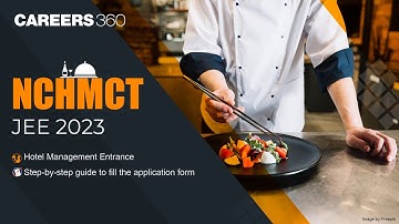 NCHMCT JEE 2023 Registration | How to fill Form, Documents required | Hotel Management Exam
