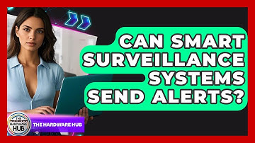 Can Smart Surveillance Systems Send Alerts? - The Hardware Hub