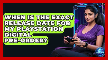 When Is The Exact Release Date For My PlayStation Digital Pre-order? - Blue Button Gaming