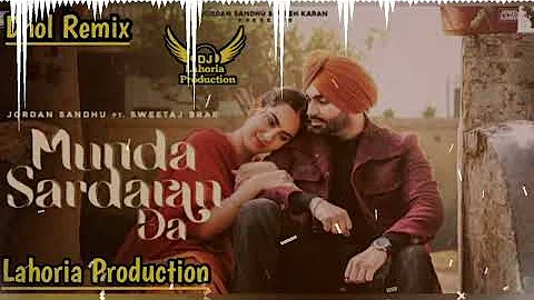 Munda Sardaran Da Dhol Remix Jordan Sandhu Remix By Lahoria Production New Punjabi Song 2022