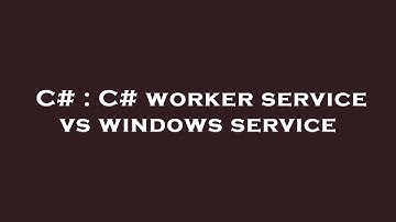 C# : C# worker service vs windows service