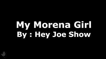 My Morena Girl   Hey Joe Show
