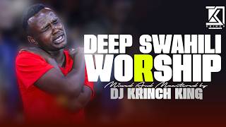 DEEP SWAHILI WORSHIP SONGS 2026 | POWERFUL SWAHILI WORSHIP MIX - DJ KRINCH KING