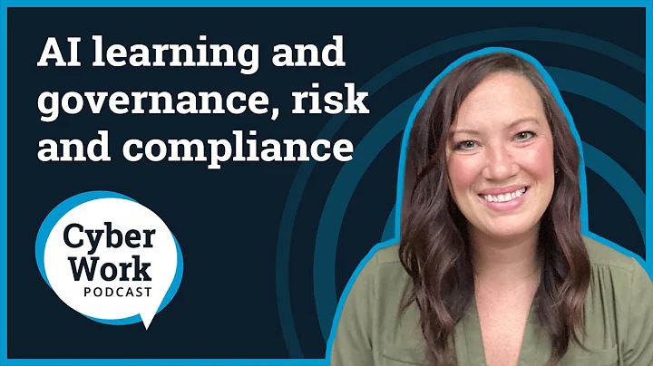 AI learning and governance, risk and compliance | Cyber Work Podcast