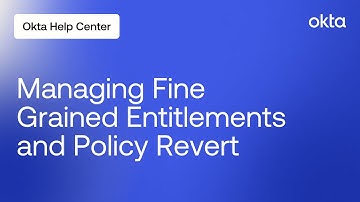 Managing Fine Grained Entitlements and Policy Revert | Okta Support