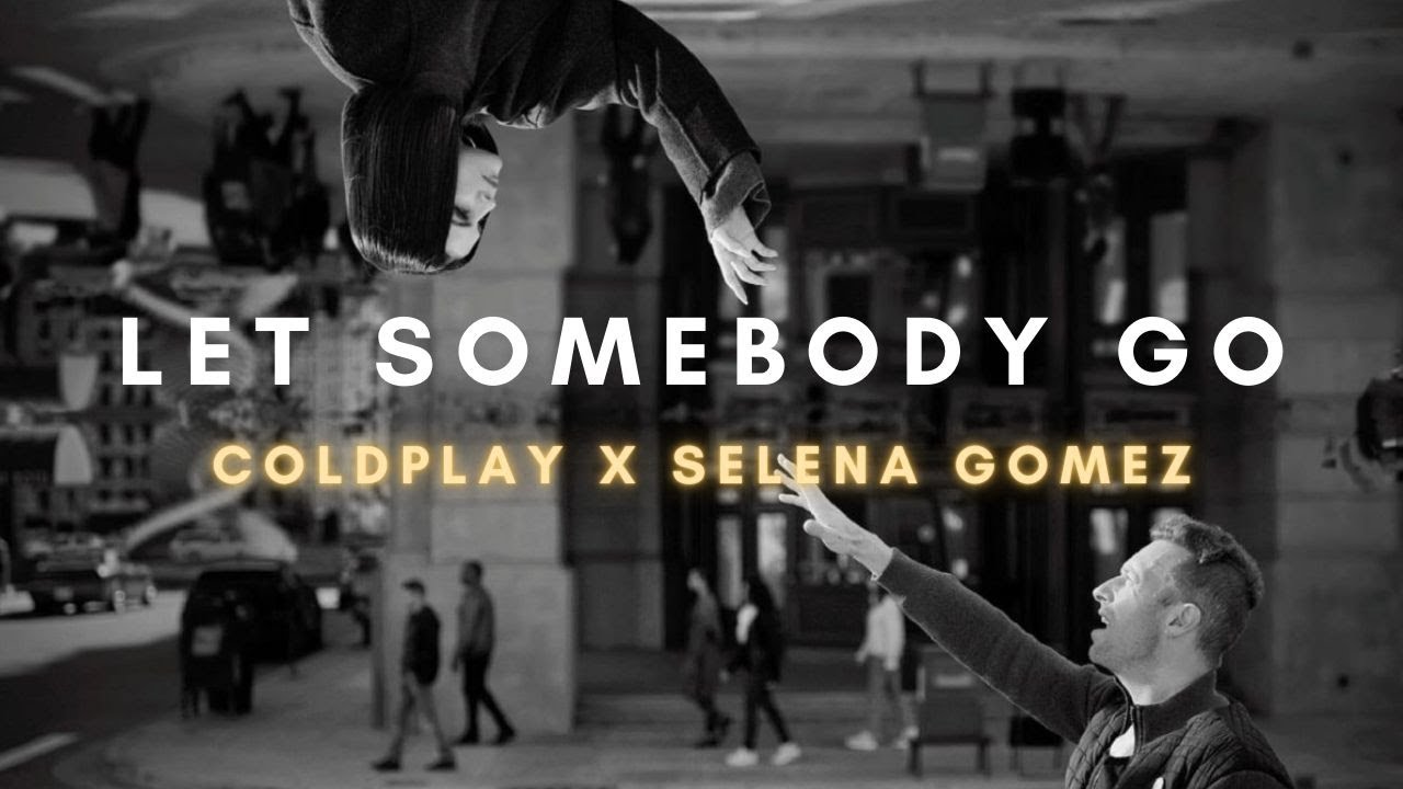 Lets somebody. Coldplay selena Gomez. Coldplay selena Gomez Let Somebody go. Let Somebody go.