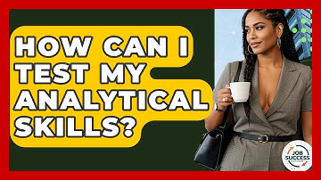 How Can I Test My Analytical Skills? - Job Success Network