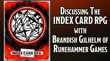 Why The Index Card RPG Is An Amazing Game! Interview with Brandish Gilhelm of Runehammer Games