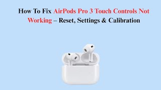 How To Fix AirPods Pro 3 Touch Controls Not Working – Reset, Settings &amp; Calibration